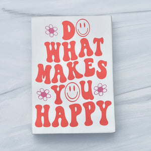 DO WHAT MAKES YOU HAPPY MINI WOOD SIGN DECOR