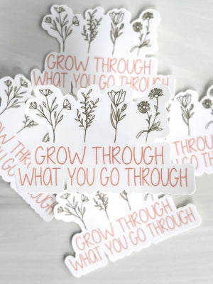 GROW THROUGH WHAT YOU GO THROUGH WATERPROOF STICKER