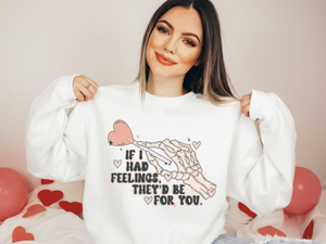 If I Had Feelings They'd Be For You Crewneck Sweatshirt